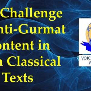 The Challenge of anti-Gurmat content in Sikh Classical Texts